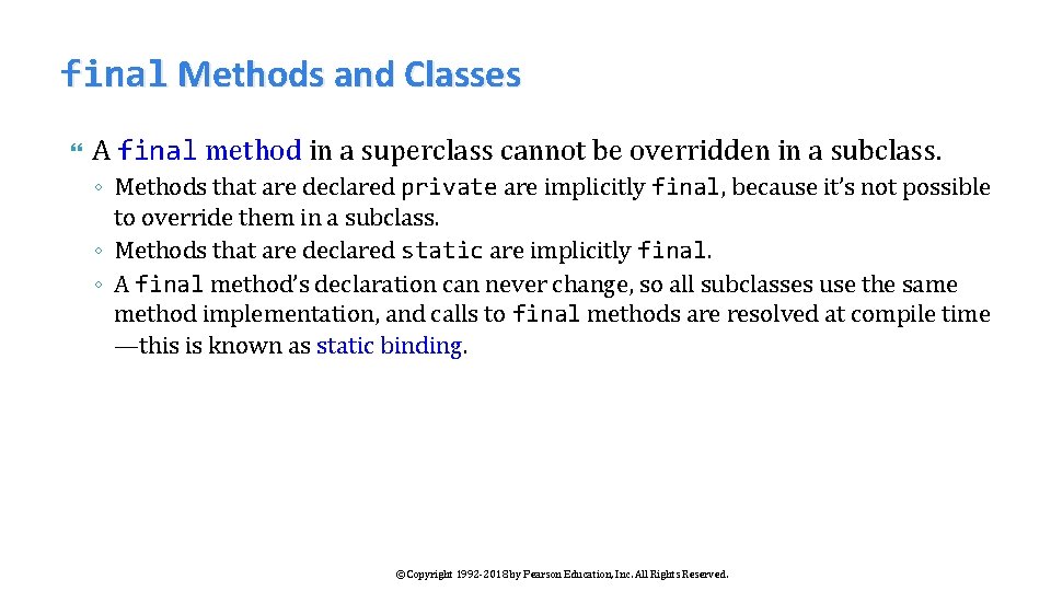 final Methods and Classes A final method in a superclass cannot be overridden in
