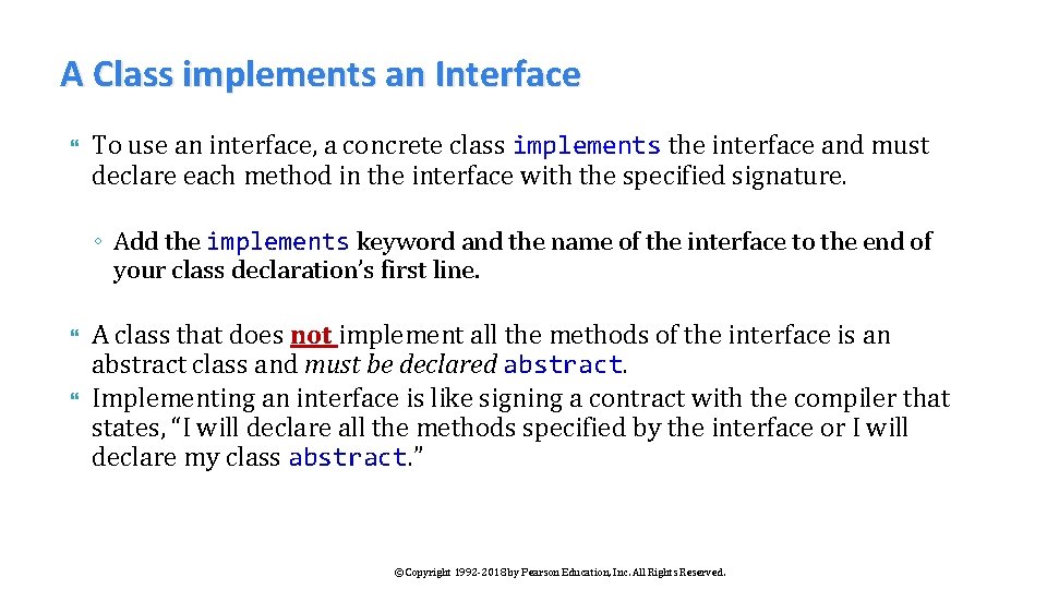 A Class implements an Interface To use an interface, a concrete class implements the