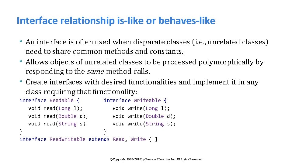 Interface relationship is-like or behaves-like An interface is often used when disparate classes (i.
