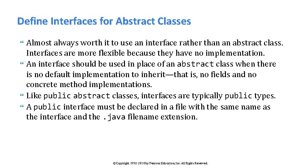 Define Interfaces for Abstract Classes Almost always worth it to use an interface rather