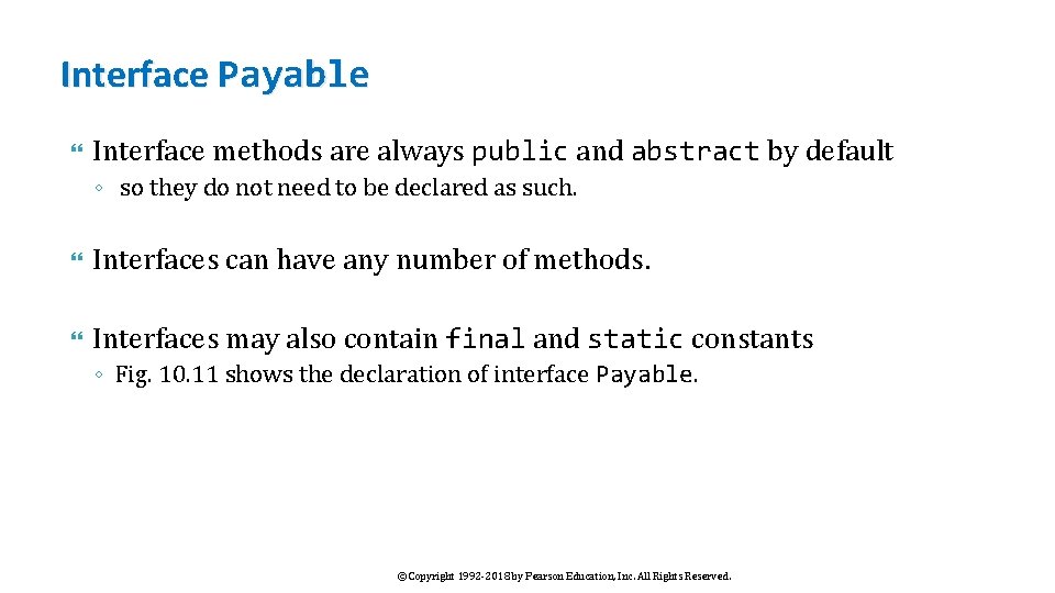 Interface Payable Interface methods are always public and abstract by default ◦ so they