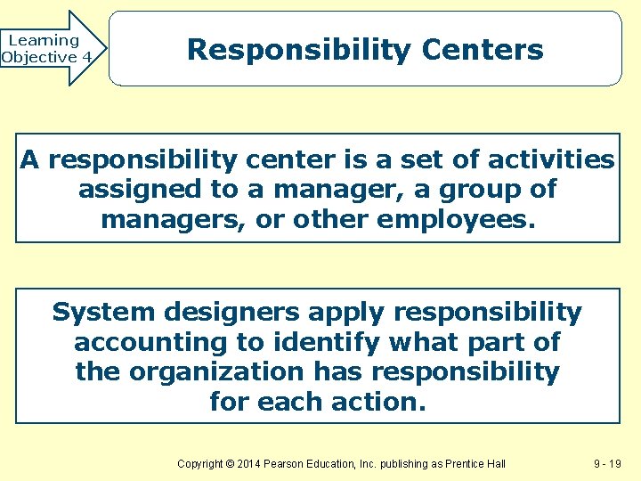 Learning Objective 4 Responsibility Centers A responsibility center is a set of activities assigned