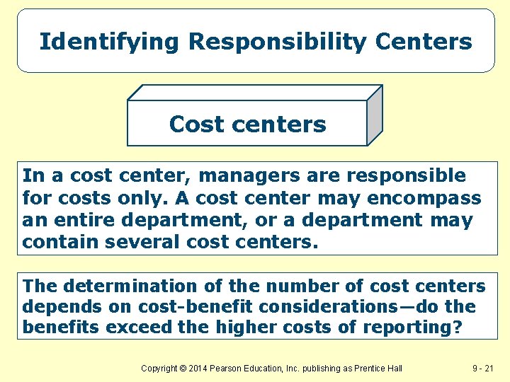 Identifying Responsibility Centers Cost centers In a cost center, managers are responsible for costs