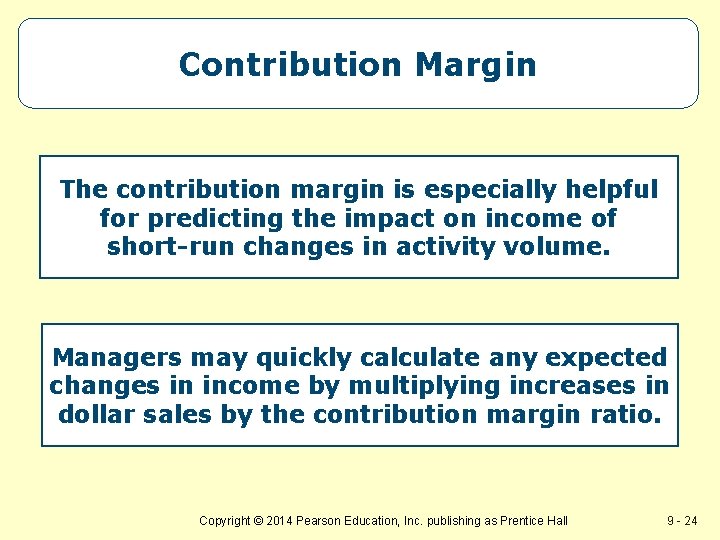 Contribution Margin The contribution margin is especially helpful for predicting the impact on income