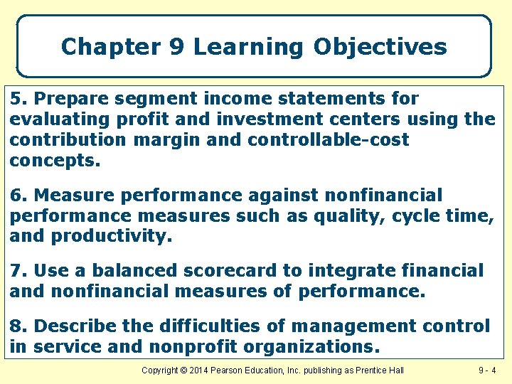 Chapter 9 Learning Objectives 5. Prepare segment income statements for evaluating profit and investment