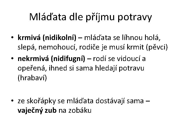 Mláďata dle příjmu potravy • krmivá (nidikolní) – mláďata se líhnou holá, slepá, nemohoucí,