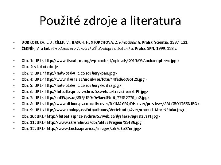 Použité zdroje a literatura • • DOBRORUKA, L. J. , CÍLEK, V. , HASCH,