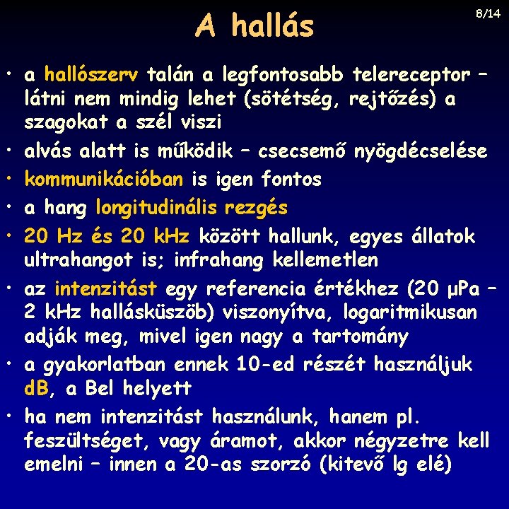 A hallás 8/14 • a hallószerv talán a legfontosabb telereceptor – látni nem mindig