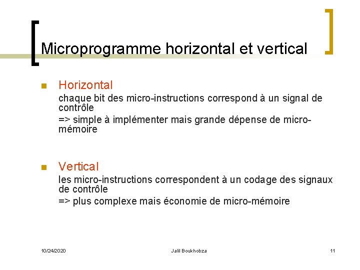 Microprogramme horizontal et vertical n Horizontal chaque bit des micro-instructions correspond à un signal