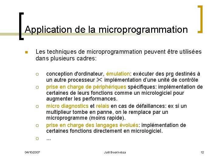 Application de la microprogrammation n Les techniques de microprogrammation peuvent être utilisées dans plusieurs