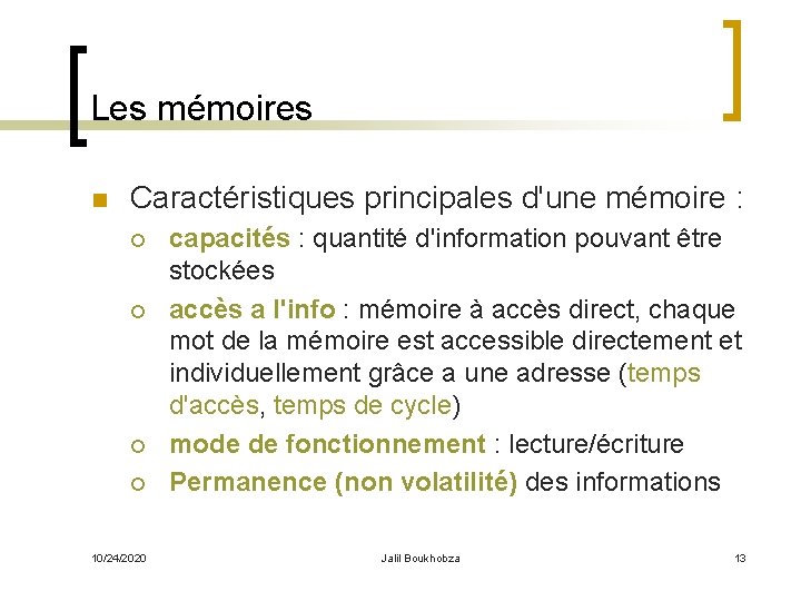 Les mémoires n Caractéristiques principales d'une mémoire : ¡ ¡ 10/24/2020 capacités : quantité