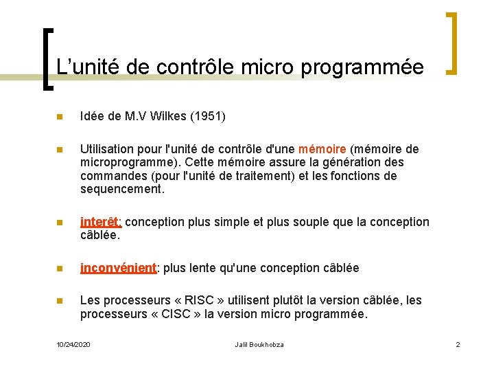 L’unité de contrôle micro programmée n Idée de M. V Wilkes (1951) n Utilisation