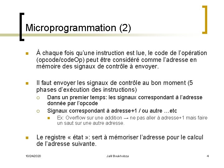 Microprogrammation (2) n À chaque fois qu’une instruction est lue, le code de l’opération