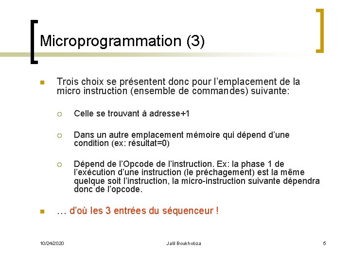 Microprogrammation (3) n n Trois choix se présentent donc pour l’emplacement de la micro