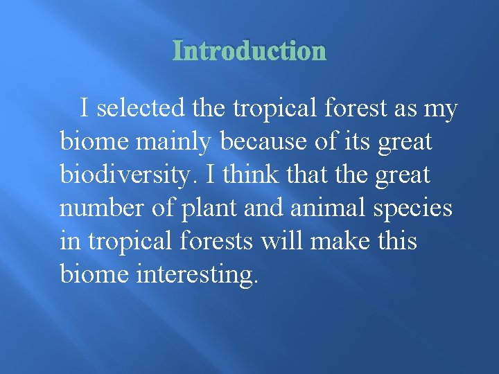 Introduction I selected the tropical forest as my biome mainly because of its great