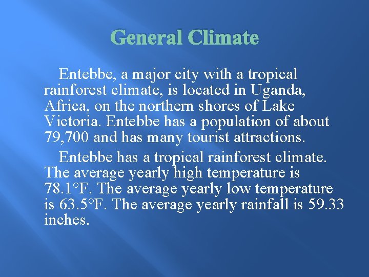 General Climate Entebbe, a major city with a tropical rainforest climate, is located in