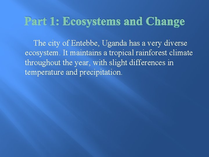 Part 1: Ecosystems and Change The city of Entebbe, Uganda has a very diverse