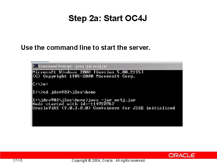Step 2 a: Start OC 4 J Use the command line to start the