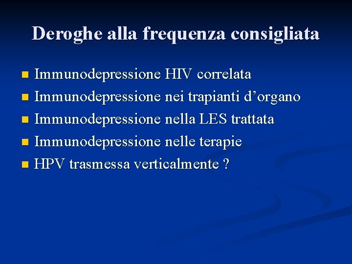 Deroghe alla frequenza consigliata Immunodepressione HIV correlata n Immunodepressione nei trapianti d’organo n Immunodepressione