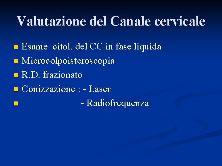Valutazione del Canale cervicale Esame citol. del CC in fase liquida n Microcolpoisteroscopia n