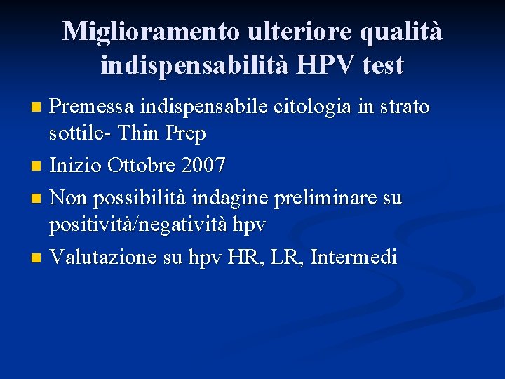 Miglioramento ulteriore qualità indispensabilità HPV test Premessa indispensabile citologia in strato sottile- Thin Prep
