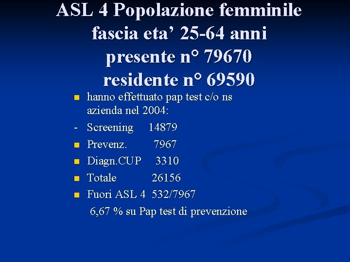 ASL 4 Popolazione femminile fascia eta’ 25 -64 anni presente n° 79670 residente n°