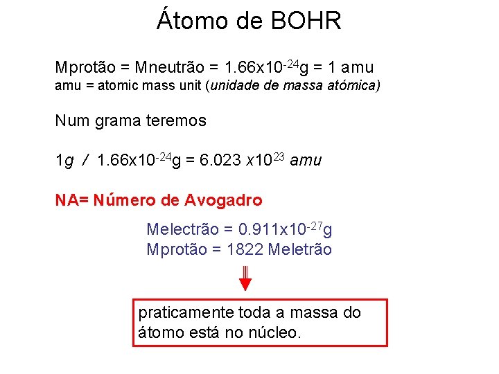 Átomo de BOHR Mprotão = Mneutrão = 1. 66 x 10 -24 g =