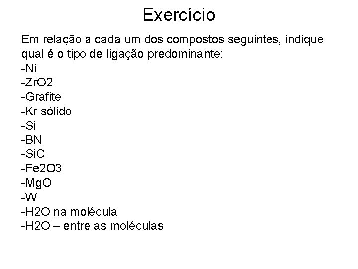 Exercício Em relação a cada um dos compostos seguintes, indique qual é o tipo