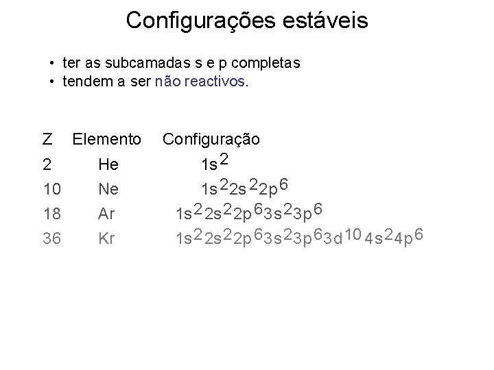 Configurações estáveis • ter as subcamadas s e p completas • tendem a ser