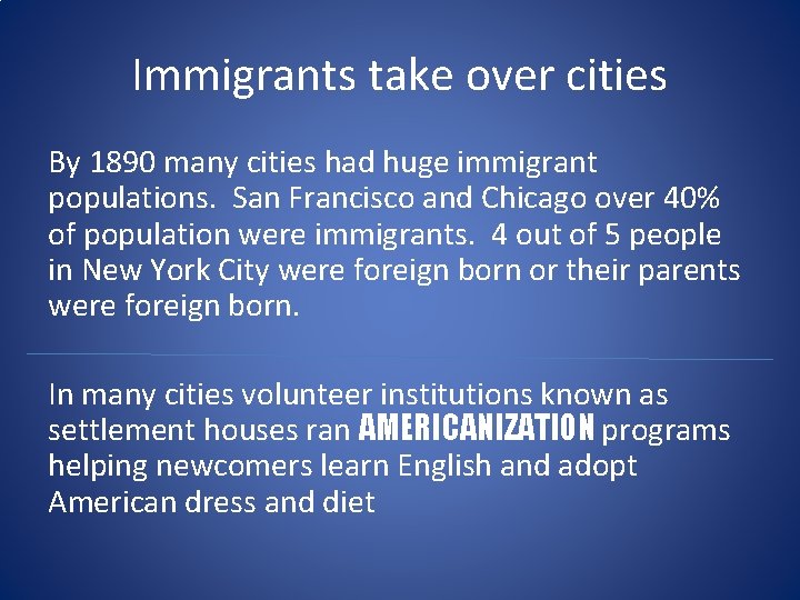 Immigrants take over cities By 1890 many cities had huge immigrant populations. San Francisco