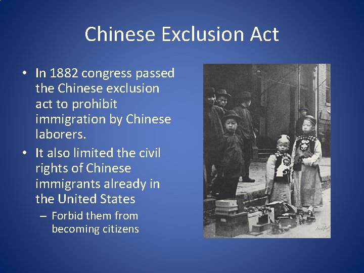 Chinese Exclusion Act • In 1882 congress passed the Chinese exclusion act to prohibit