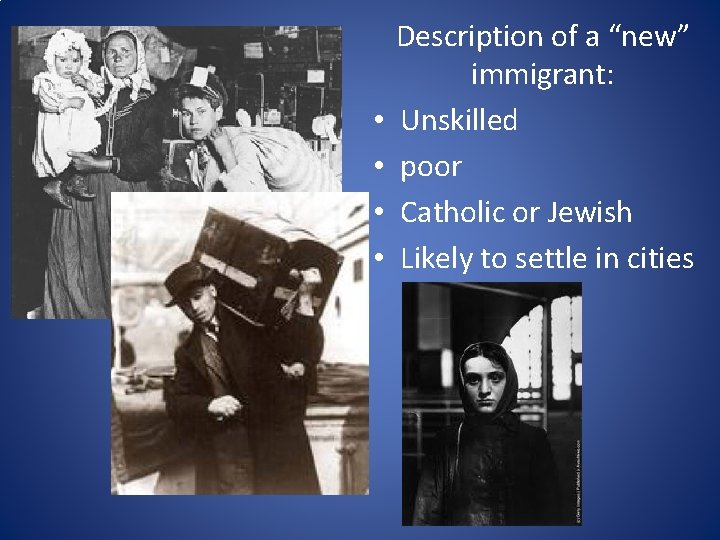  • • Description of a “new” immigrant: Unskilled poor Catholic or Jewish Likely