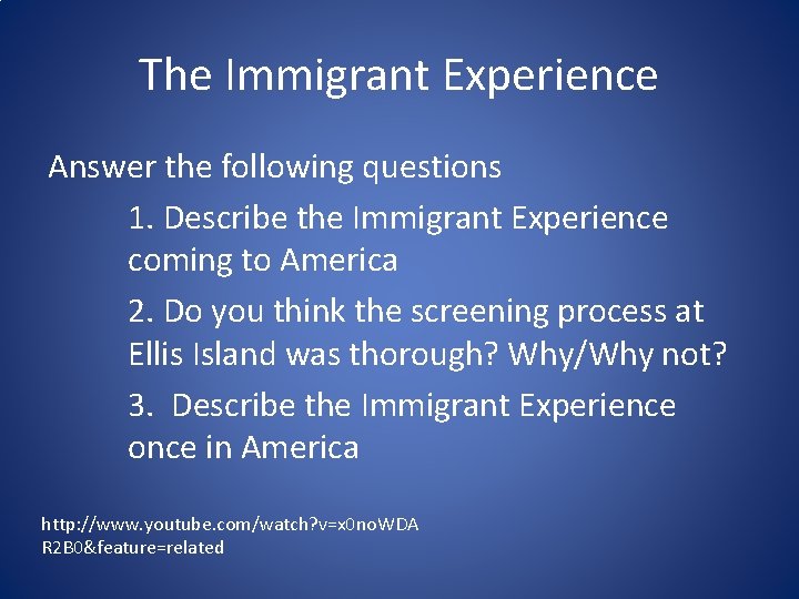 The Immigrant Experience Answer the following questions 1. Describe the Immigrant Experience coming to