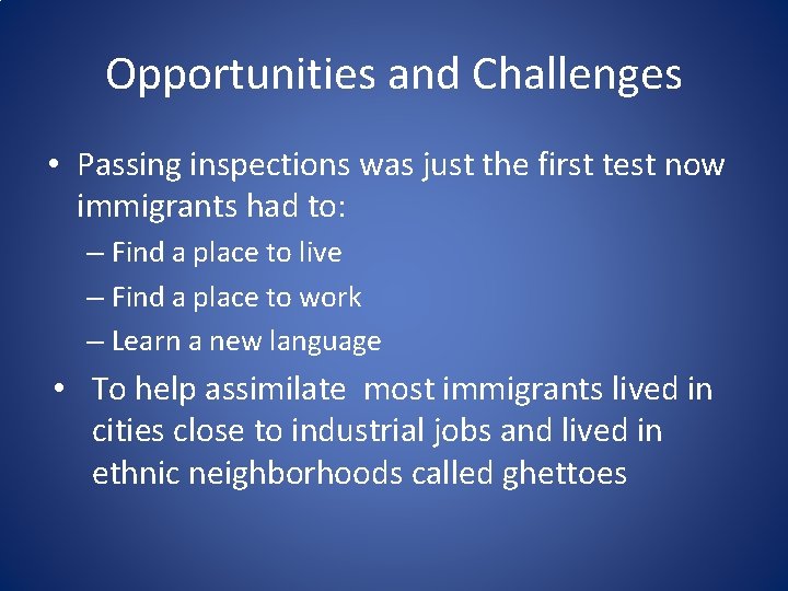 Opportunities and Challenges • Passing inspections was just the first test now immigrants had