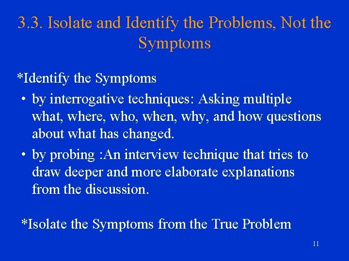 3. 3. Isolate and Identify the Problems, Not the Symptoms *Identify the Symptoms •