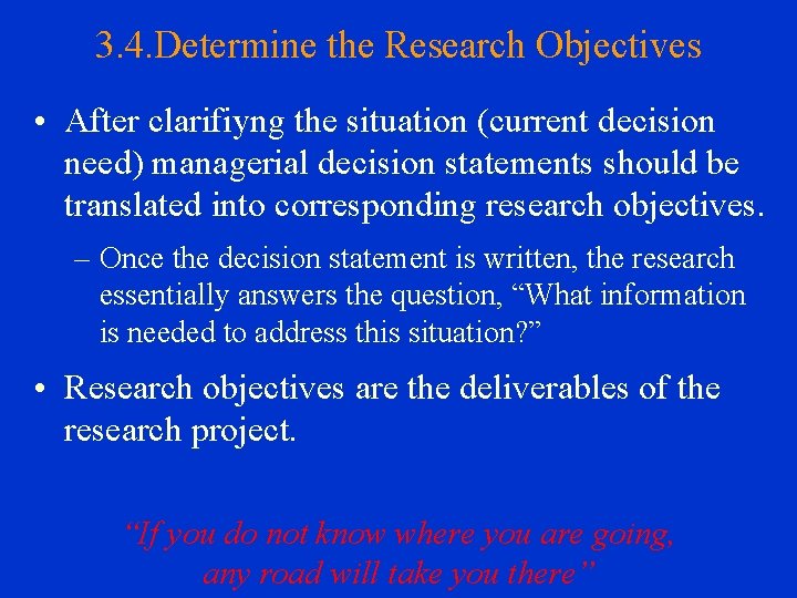 3. 4. Determine the Research Objectives • After clarifiyng the situation (current decision need)