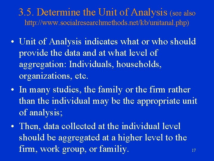 3. 5. Determine the Unit of Analysis (see also http: //www. socialresearchmethods. net/kb/unitanal. php)