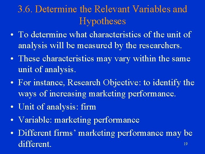 3. 6. Determine the Relevant Variables and Hypotheses • To determine what characteristics of