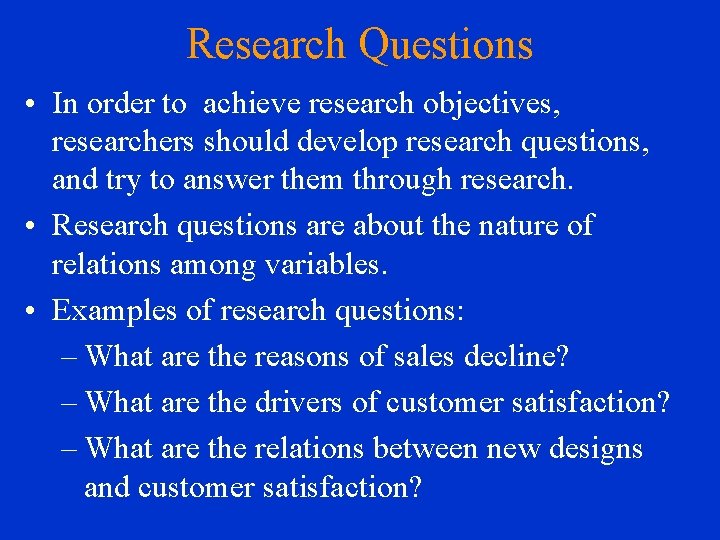 Research Questions • In order to achieve research objectives, researchers should develop research questions,