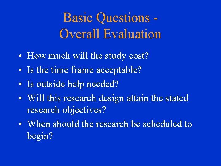 Basic Questions Overall Evaluation • • How much will the study cost? Is the