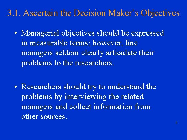 3. 1. Ascertain the Decision Maker’s Objectives • Managerial objectives should be expressed in