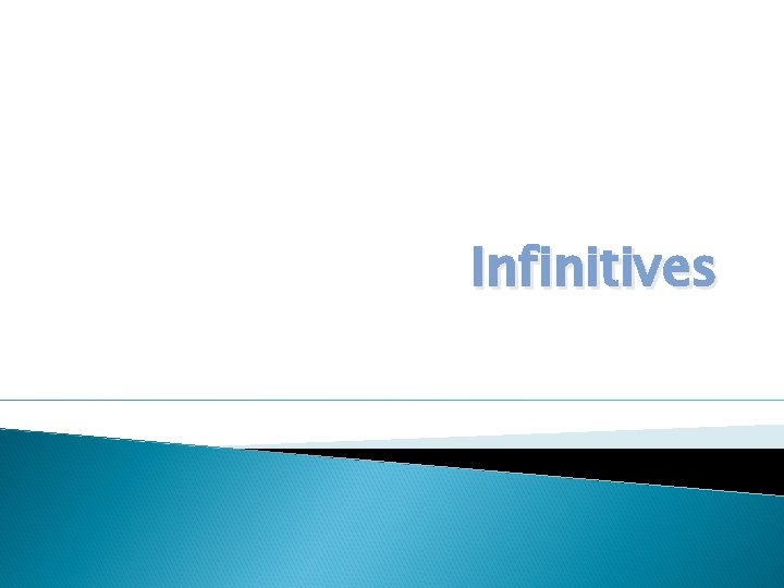Infinitives Infinitives