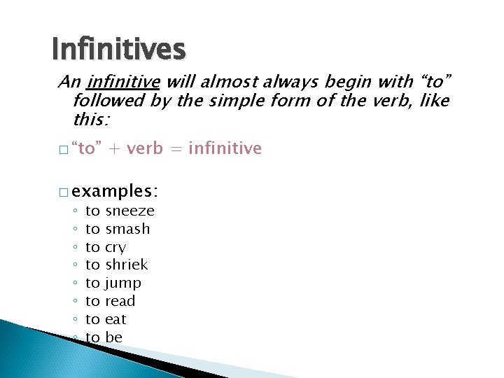 Infinitives An infinitive will almost always begin with “to” followed by the simple form Infinitives An infinitive will almost always begin with “to” followed by the simple form