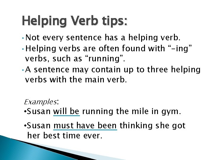 Helping Verb tips: • Not every sentence has a helping verb. • Helping verbs Helping Verb tips: • Not every sentence has a helping verb. • Helping verbs