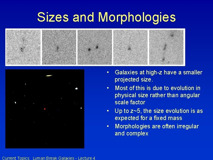 Sizes and Morphologies • Galaxies at high-z have a smaller projected size. • Most