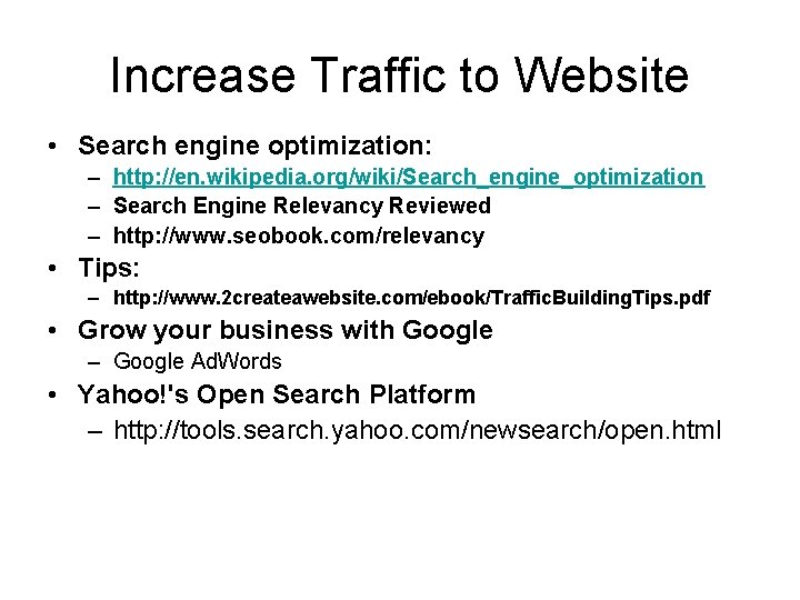 Increase Traffic to Website • Search engine optimization: – http: //en. wikipedia. org/wiki/Search_engine_optimization –