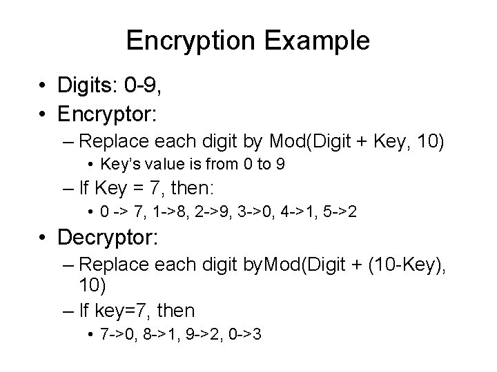 Encryption Example • Digits: 0 -9, • Encryptor: – Replace each digit by Mod(Digit