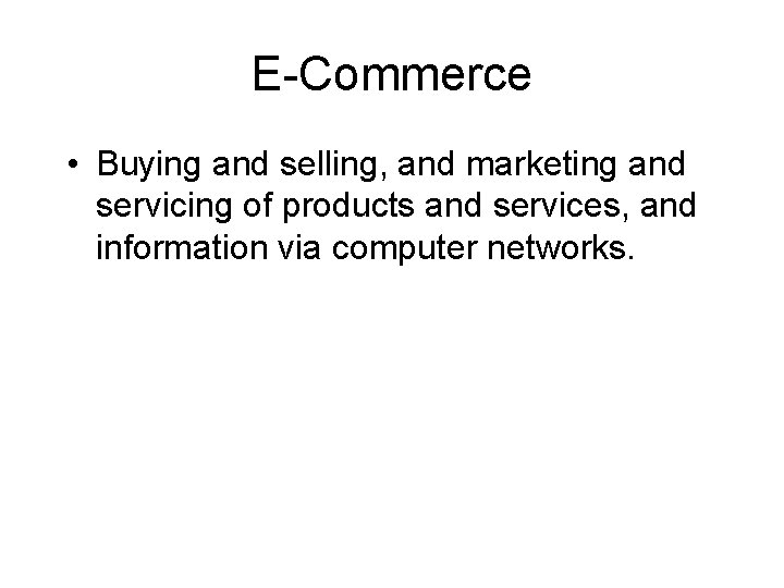 E-Commerce • Buying and selling, and marketing and servicing of products and services, and