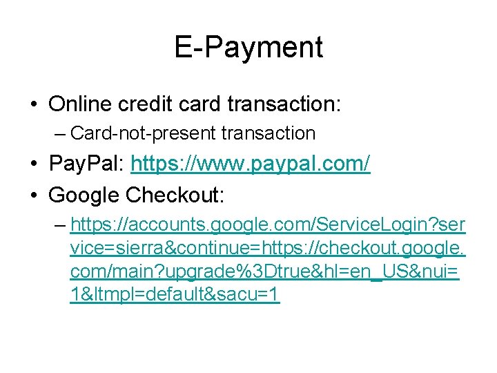 E-Payment • Online credit card transaction: – Card-not-present transaction • Pay. Pal: https: //www.