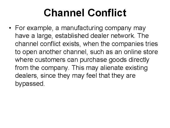 Channel Conflict • For example, a manufacturing company may have a large, established dealer